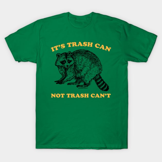 TRASH CAN NOT CAN'T T-Shirt by toddgoldmanart